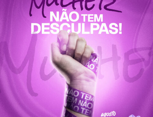 Agosto Lilás – Violência contra a mulher, não tem desculpas!